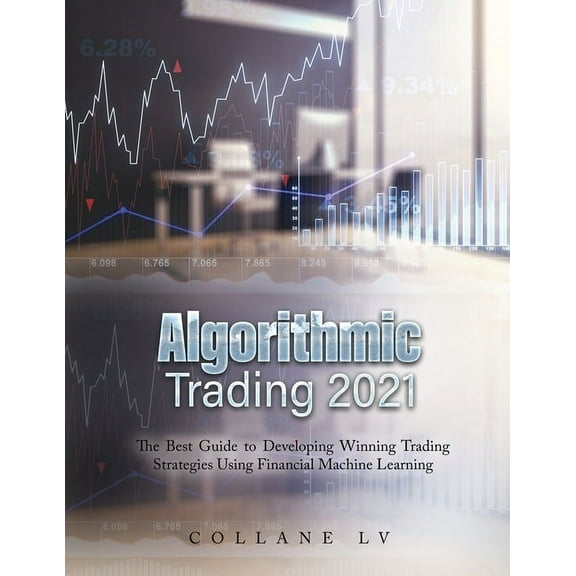 Algorithmic Trading 2021: The Best Guide to Developing Winning Trading Strategies Using Financial Machine Learning, (Paperback)