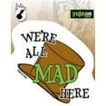 thumbnail image 1 of ALICE WE'RE ALL MAD HERE MINI STICKER - All Mad Here Artwork Premium In / Out Door Decal STICKER, Size - 2.5" x 2.75", 1 of 1