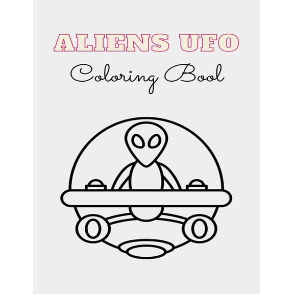 ALIEN UFO Coloring Book: 8.5 x 11 inches 62 pages space monsters notbook plus 1 blank (Paperback)