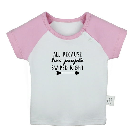 ALL BECAUSE two people SWIPED RIGHT Funny T shirt For Baby, Newborn Babies T-shirts, Infant Tops, 0-24M Kids Graphic Tees Clothing (Short Pink Raglan T-shirt, 6-12 Months)