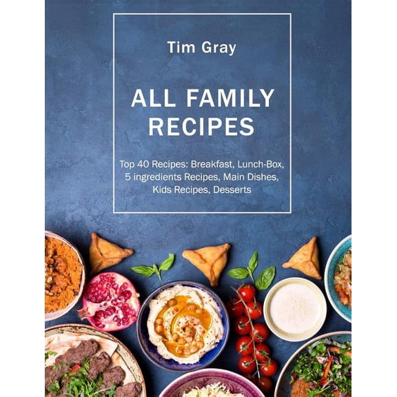 ALL FAMILY Recipes: Top 40 Recipes Breakfast, Lunch-Box, 5 ingredients Recipes,