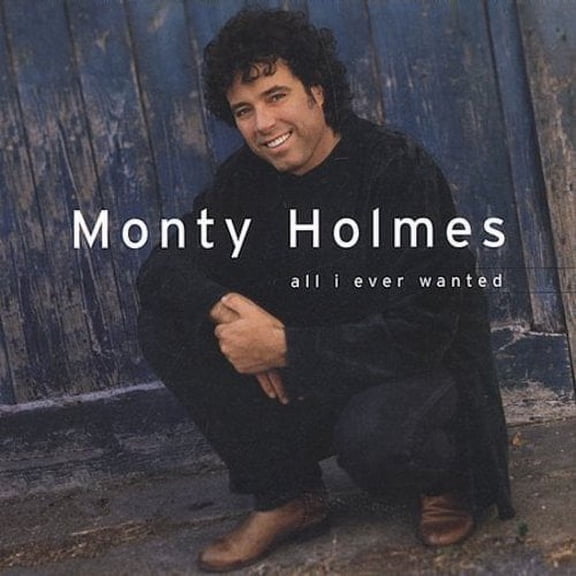 ALL I EVER WANTED [MONTY HOLMES] [CD] [1 DISC]