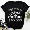 thumbnail image 1 of "ALL I Need Is Jesus Coffee & My Dog" Print T-shirts For Women Summer Casual T-shirts O Neck Short-sleeved T-shirts Fashion Tshirt Grandma, 1 of 5