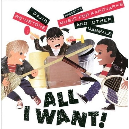 ALL I WANT!: MUSIC FOR AARDVARKS AND OTHER MAMMALS *