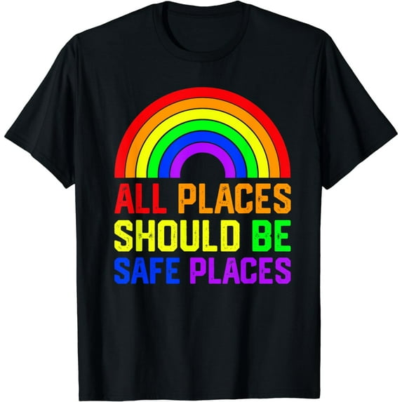 ALL PLACES SHOULD BE SAFE PLACES Gay Pride Rainbow LGBTQ T-Shirt