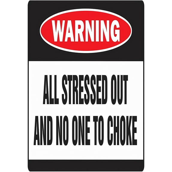 ALL STRESSED OUT AND NO ONE TO CHOKE Sign - 8"x12" Metal Tin Warning Sign, Durable Home Garage Yard Workplace Safety Humor Decor