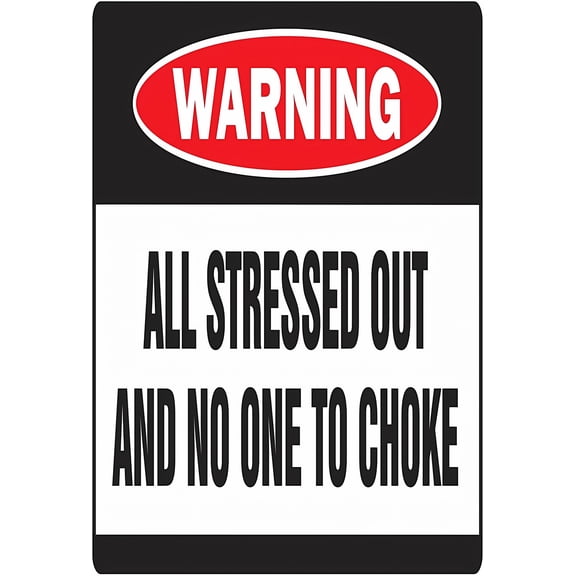 ALL STRESSED OUT AND NO ONE TO CHOKE Sign - 8"x12" Metal Tin Warning Sign, Durable Home Garage Yard Workplace Safety Humor Decor