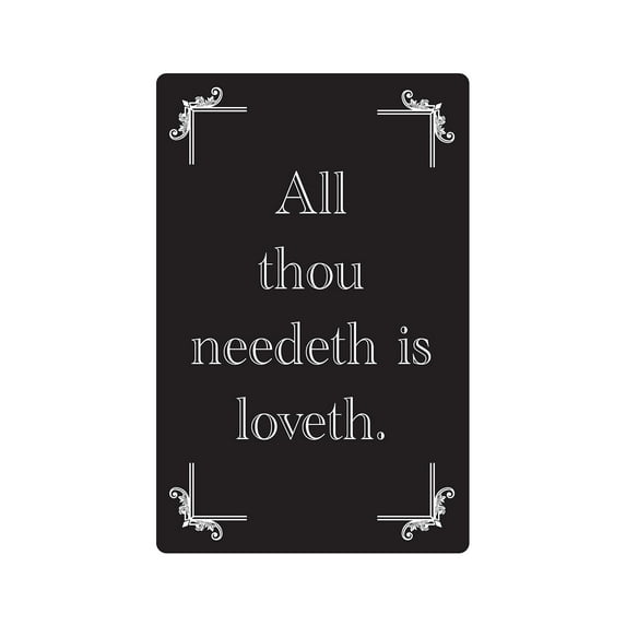 ALL THOU NEEDETH IS LOVETH Decal love relationship family | Indoor/Outdoor | 9" Tall