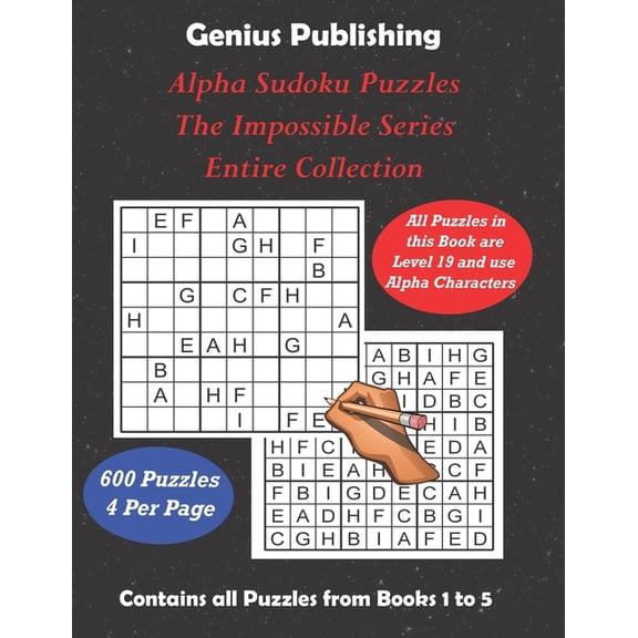 ALPHA Sudoku Puzzles - The Impossible Series - Entire Collection: All 600 Sudoku Level 19 ALPHA (Paperback) by Genius Publishing