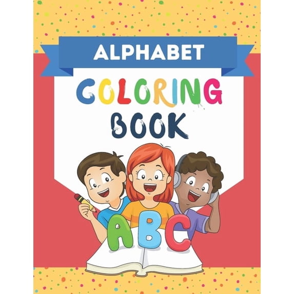 ALPHABET Coloring Book: For Kids Age 2-5 Coloring Book! Learning and coloring book for kids toddler preschool. Makes lea, (Paperback)