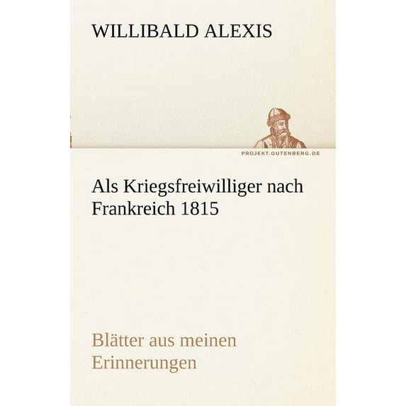 ALS Kriegsfreiwilliger Nach Frankreich 1815 (Paperback)