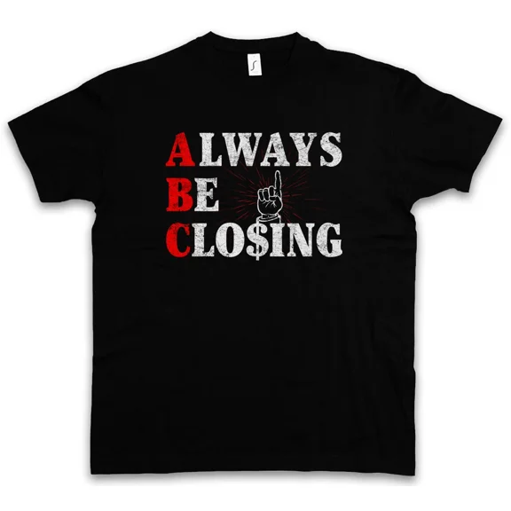 ALWAYS BE CLOSING T-SHIRT ABC Sales strategy Glengarry Glen Office agents Ross