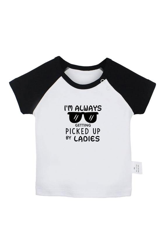 I'M ALWAYS GETTING PICKED UP BY LADIES Funny T shirt For Baby, Newborn Babies T-shirts, Infant Tops, 0-24M Kids Graphic Tees Clothing (Short Black Raglan T-shirt, 6-12 Months)