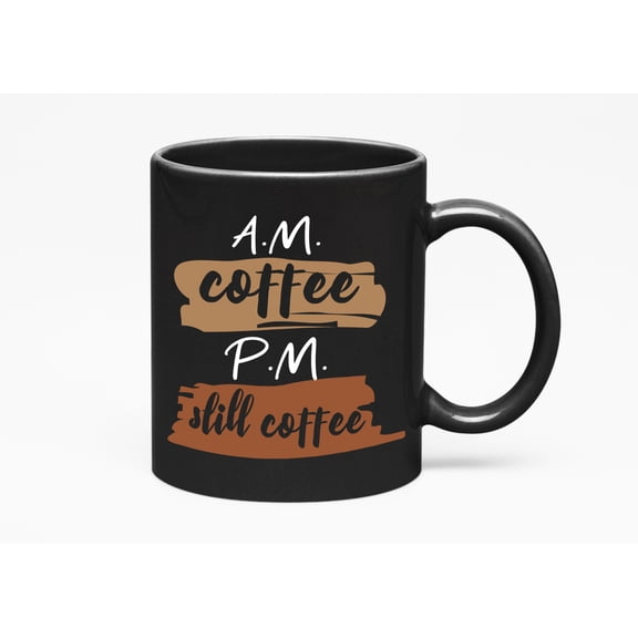 AM Coffee PM Still Coffee, Black 11oz Ceramic Mug