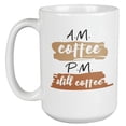 thumbnail image 1 of AM Coffee PM Still Coffee Coffee & Tea Mug for Coffee Drinkers (15oz), 1 of 3