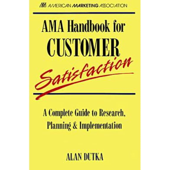 Pre-Owned AMA Handbook for Customer Satisfaction : A Complete Guide to Research, Planning, and Implementation 9780844235868