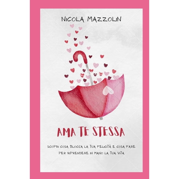 AMA Te Stessa: Scopri cosa blocca la tua felicit e cosa fare per riprendere in mano la tua vita (Paperback)