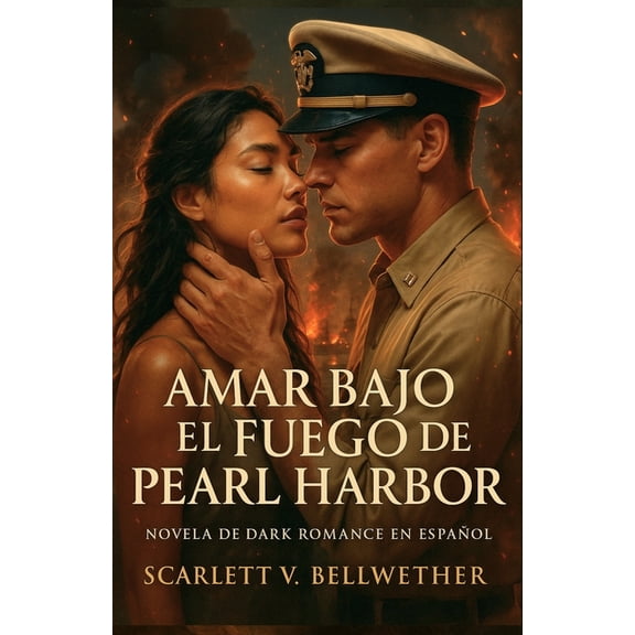 Amar en Tiempos de Guerra AMAR BAJO EL FUEGO DE PEARL HARBOR. Novela de Dark Romance en Espaol: Ella era sospechosa. l, su enemigo. La guerra lo, Book 3, (Paperback)