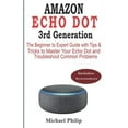 thumbnail image 1 of AMAZON ECHO DOT 3rd Generation: The Beginner to Expert Guide with Tips & Tricks to Master Your Echo (Paperback) by Michael Philip, 1 of 1