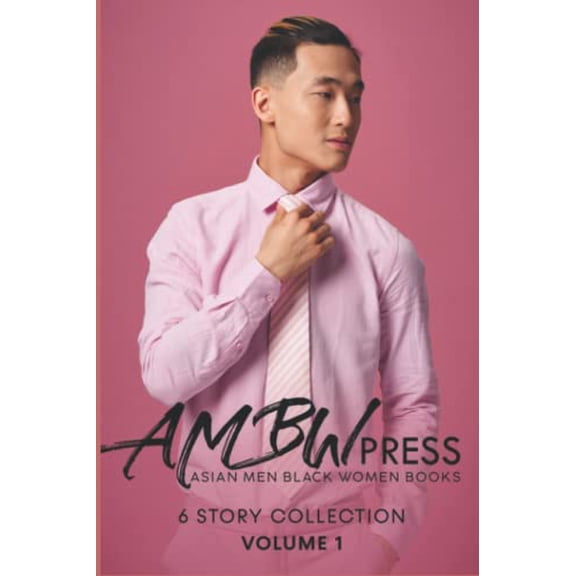 AMBW Press Asian Men Black Women Books: 6 Story Collection Volume 1 Paperback 1701323389 9781701323384 AMBW Press