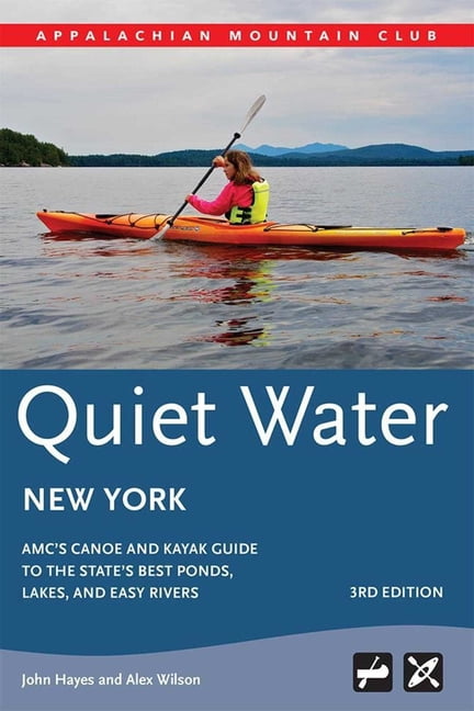 AMC Quiet Water Quiet Water New York: Amc's Canoe and Kayak Guide to the State's Best Ponds, Lakes, and Easy Rivers, (Paperback)