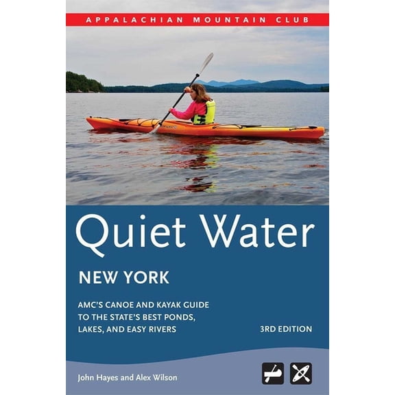 AMC Quiet Water Quiet Water New York: Amc's Canoe and Kayak Guide to the State's Best Ponds, Lakes, and Easy Rivers, (Paperback)