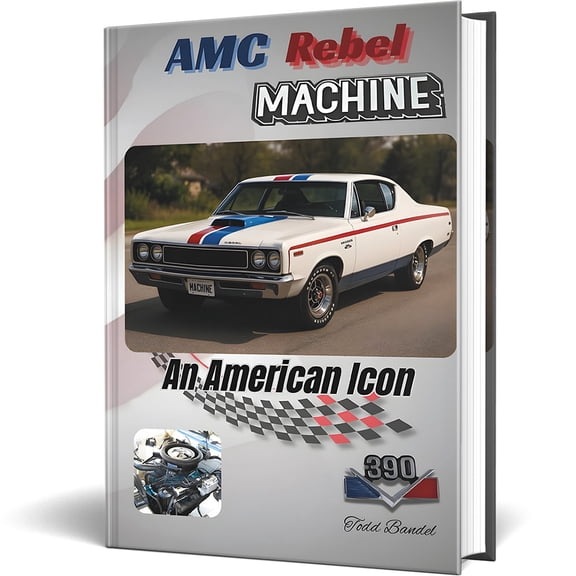 AMC Rebel Machine: An American Icon