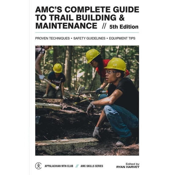 AMC Skills Amc's Complete Guide to Trail Building & Maintenance ...
