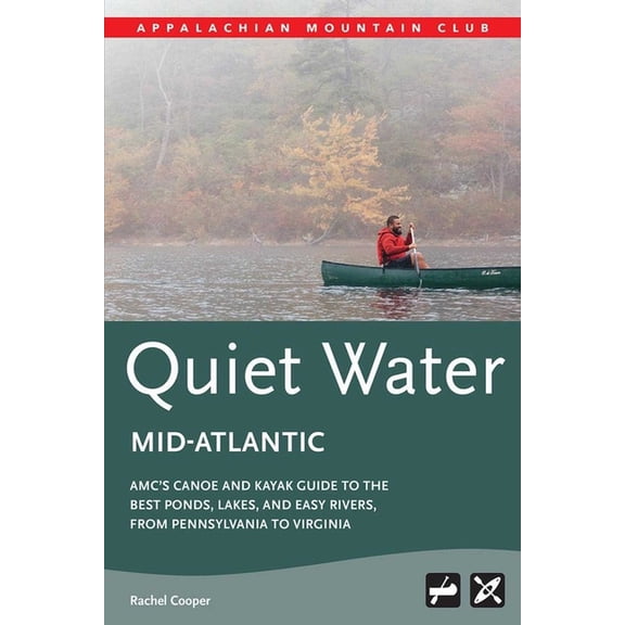 Amc's Quiet Water Mid-Atlantic: Amc's Canoe and Kayak Guide to the Best Ponds, Lakes, and Easy Rivers, from Pennsylvania, (Paperback)