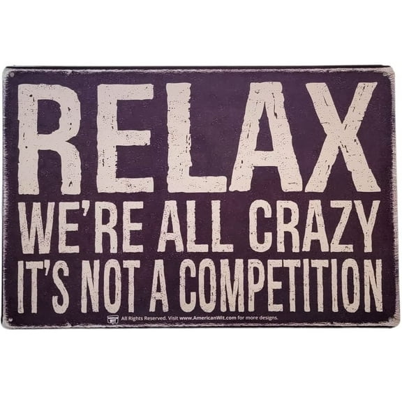 AMERICAN WIT 8" x 12" Tin Sign (Relax We're All Crazy, It's not A Competition)