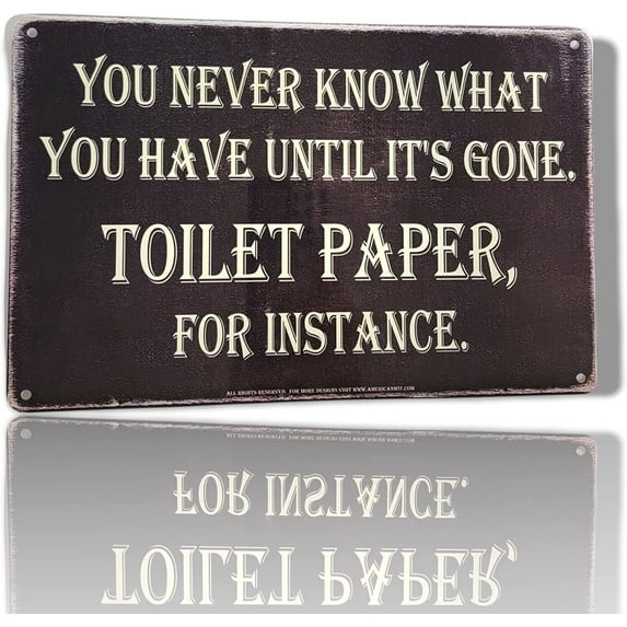 AMERICAN WIT "You Never Know What You Have Until It's Gone. Toilet Paper, For Instance." Sign