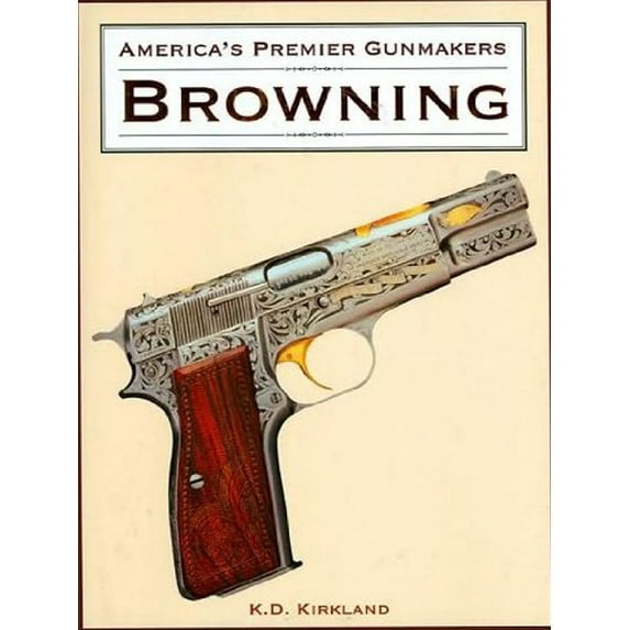 Pre-Owned AMERICA'S PREMIER GUNMAKERS: BROWNING (Hardcover) 1572151013 9781572151017