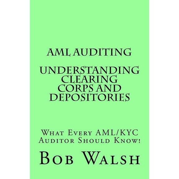 AML Auditing: AML Auditing - Understanding Clearing Corps and Depositories (Paperback)