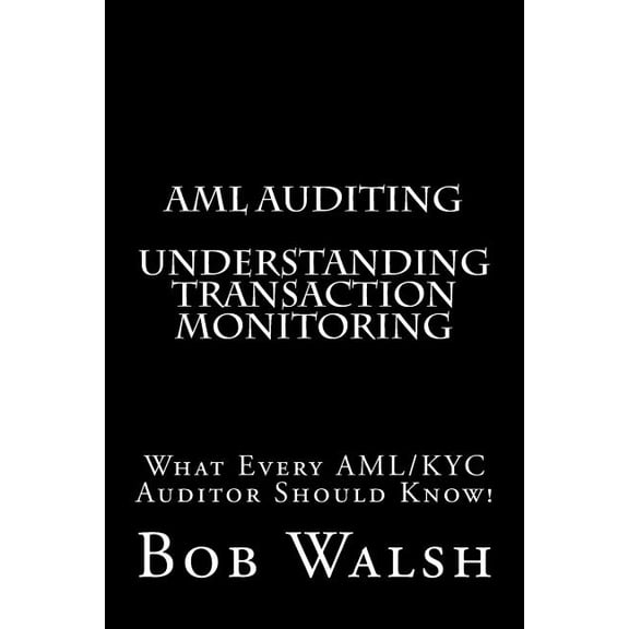 AML Auditing: AML Auditing - Understanding Transaction Monitoring (Paperback)