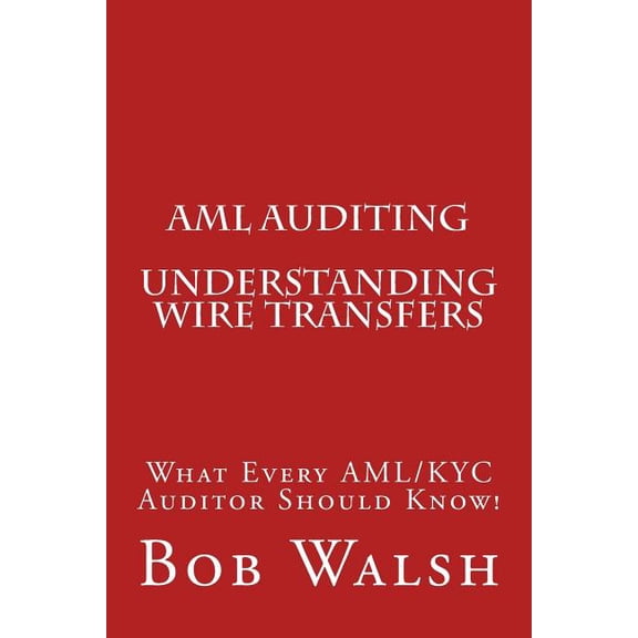 AML Auditing: AML Auditing - Understanding Wire Transfers (Paperback)