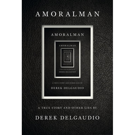 AMORALMAN : A True Story and Other Lies (Hardcover)