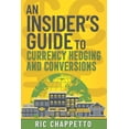 thumbnail image 1 of AN INSIDER'S GUIDE to Currency Hedging and Conversions: You deserve to have insider information on how to develop the be, (Paperback), 1 of 1