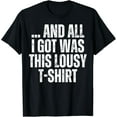 thumbnail image 1 of AND ALL I GOT WAS THIS LOUSY T-Shirt mens t shirt，black，women，funny，misfits，men，journey, 1 of 4