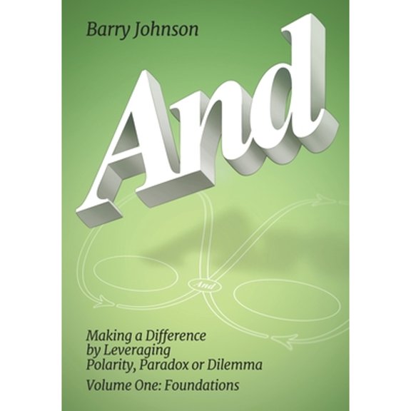 Pre-Owned AND....Volume One: Foundations: Making a Difference by Levereging Polarity, Paradox, or Dilemma (Paperback) 1610144570 9781610144575
