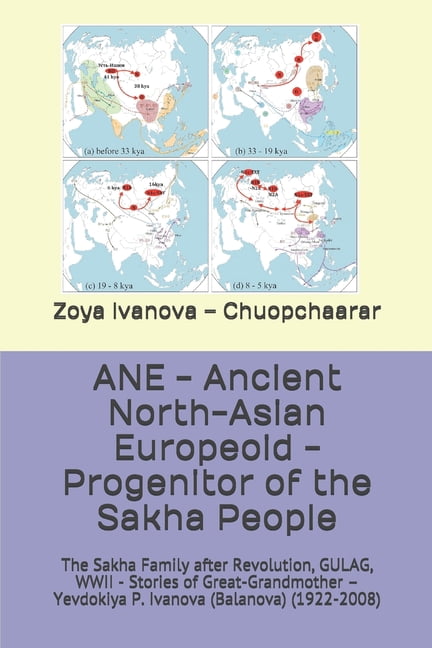 ANE - Ancient North-Asian Europeoid - Progenitor of the Sakha People: The Sakha Family after Revolution, GULAG, WWII - Stories of Great-Grandmother - Yevdokiya P. Ivanova (Balanova) (1922-2008) (Paper