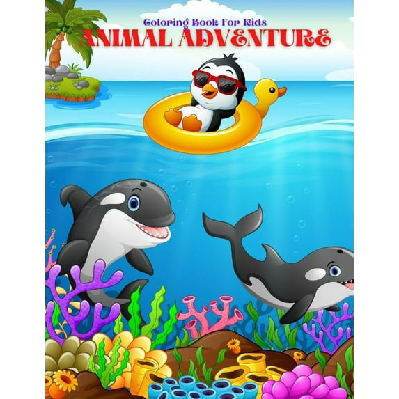 ANIMAL ADVENTURE - Coloring Book For Kids: Sea Animals, Farm Animals, Jungle Animals, Woodland Animals and Circus Animal, (Paperback)