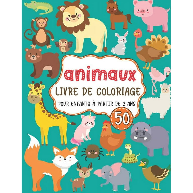 ANIMAUX livre de coloriage pour Enfants -À partir de 2 ANS: Cahier parfait  de coloriages animaux pour les enfants garçons & filles - 50 beaux animaux  à colorier - idée cadeau enfant (Paperback) 