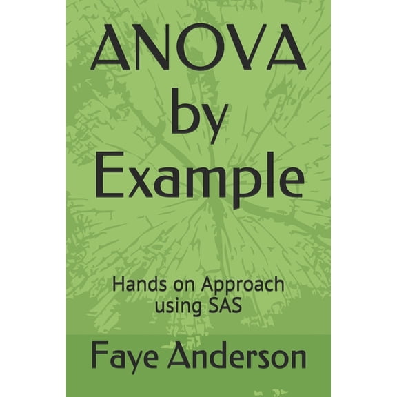 ANOVA by Example: Hands on approach using SAS (Paperback)