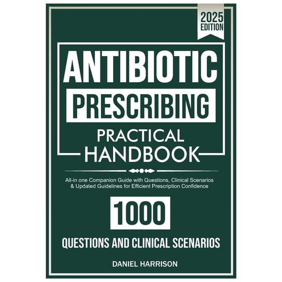 ANTIBIOTIC Prescribing Practical Handbook: All-in one Companion Guide with Questions, Clinical Scenarios & Updated Guide, (Paperback)