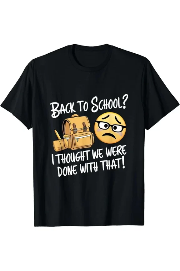 Back To School Black T-Shirt , I Thought We Were Done With That Unisex S-5XL Hot Trending Shirt, Vintage Birthday Gift