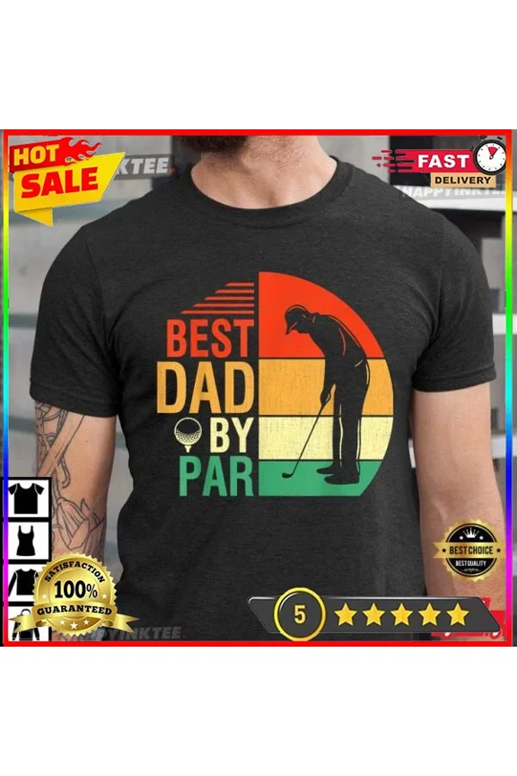 Best Dad By Par Fathers Day Gift For Daddy T-Shirt Unisex S-5XL Hot Trending Shirt, Vintage Birthday Gift