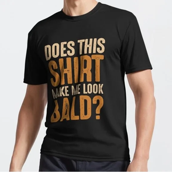 ANUNSHIRT Does This Shirt Make Me Look Bald? Funny T-Shirt Unisex S-5XL Hot Trending Shirt, Vintage Birthday Gift
