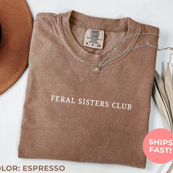 ANUNSHIRT Feral Sisters Club Shirt, Funny Sister Gift, Funny Tee, Gift For Sister, Sister Matching Tee, Sister Birthday Gift Unisex S-5XL Hot Trending Shirt, Vintage Birthday Gift