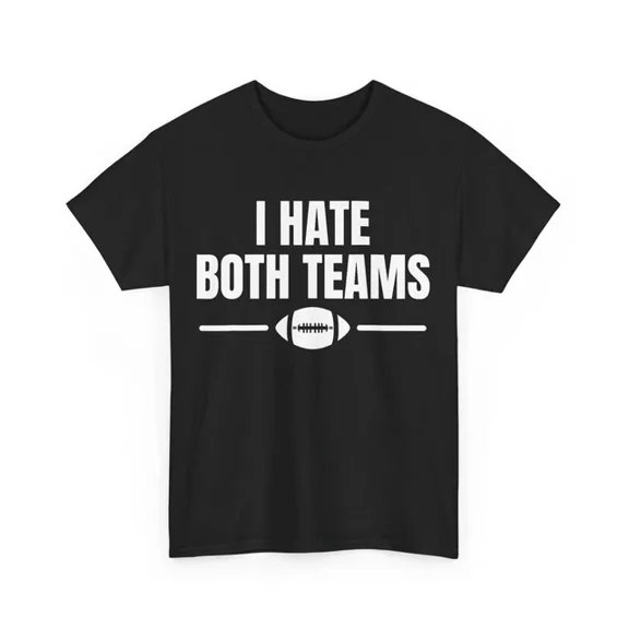 ANUNSHIRT Funny I Hate Both Teams Football Unisex S-5XL Hot Trending Shirt, Vintage Birthday Gift