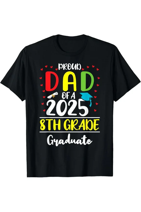 Funny Proud Dad Of A Class Of 2025 8Th Grade Graduate T-Shirt Unisex S-5XL Hot Trending Shirt, Vintage Birthday Gift